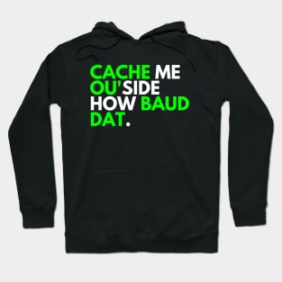 Cache Me OU'side How Baud Dat. Hoodie